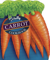 Title: Totally Carrot Cookbook, Author: Helene Siegel