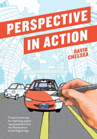 Title: Perspective in Action: Creative Exercises for Depicting Spatial Representation from the Renaissance to the Digital Age, Author: David Chelsea