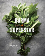 Title: Burma Superstar: Addictive Recipes from the Crossroads of Southeast Asia [A Cookbook], Author: Desmond Tan