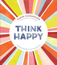 Title: Think Happy: Instant Peptalks to Boost Positivity, Author: Karen Salmansohn