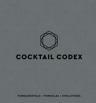 Title: Cocktail Codex: Fundamentals, Formulas, Evolutions, Author: Alex Day
