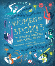 Title: Women in Sports: 50 Fearless Athletes Who Played to Win, Author: Rachel Ignotofsky