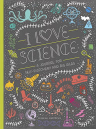 Title: I Love Science: A Journal for Self-Discovery and Big Ideas, Author: Rachel Ignotofsky