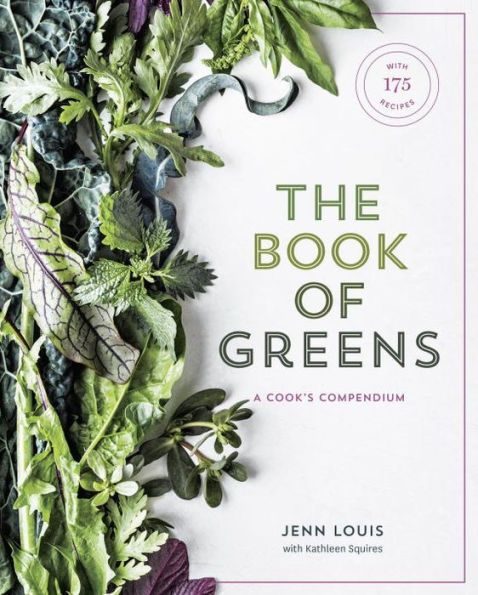 The Book of Greens: A Cook's Compendium of 40 Varieties, from Arugula to Watercress, with More Than 175 Recipes [A Cookbook]