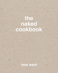 Title: The Naked Cookbook, Author: Tess Ward