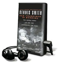 Title: San Francisco Is Burning: The Untold Story of the 1906 Earthquake and Fires [With Headphones], Author: Dennis Smith