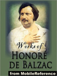 Title: Works of Honore de Balzac: (150+ Works) Incl: The Human Comedy, Colonel Chabert, Ursula, A Woman of Thirty, Father Goriot, The Chouans, An Historical Mystery, The Alkahest, Vendetta, The Magic Skin, Droll Stories & more., Author: Honore de Balzac