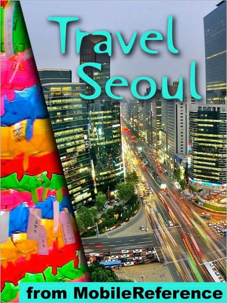 Travel Seoul, South Korea: Illustrated Guide, Korean Phrasebook and Maps.