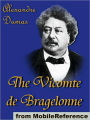 The Vicomte de Bragelonne : Includes Ten Years Later, Louise de la Valliere and The Man in the Iron Mask