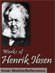Title: Works of Henrik Ibsen: Including Peer Gynt, A Doll's House, Ghosts, The Wild Duck, Hedda Gabler & more., Author: Henrik Ibsen