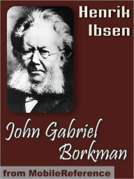 Title: John Gabriel Borkman, Author: Henrik Ibsen