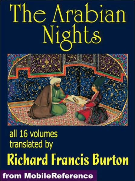 The Arabian Nights: The Book of the Thousand Nights and a Night (1001 ARABIAN NIGHTS) also called The Arabian Nights. Translated by Richard F. Burton. All 16 volumes.