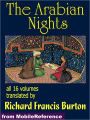 The Arabian Nights: The Book of the Thousand Nights and a Night (1001 ARABIAN NIGHTS) also called The Arabian Nights. Translated by Richard F. Burton. All 16 volumes.