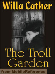 Title: The Troll Garden: Collection of short stories, Author: Willa Cather