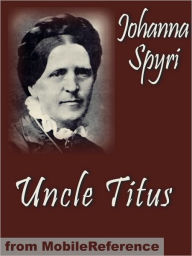 Title: Uncle Titus and His Visit to the Country, Author: Johanna Spyri