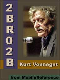 Title: 2 B R 0 2 B, Author: Kurt Vonnegut