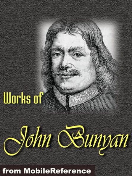 Works of John Bunyan: The Pilgrim's Progress, The Holy War, The Life and Death of Mr. Badman, The Heavenly Footman and more.