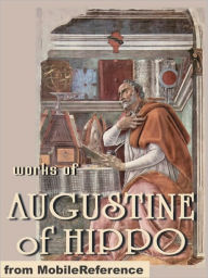 Title: Works of Augustine of Hippo: On Christian Doctrine, The Confessions of Saint Augustine & The City of God., Author: Saint Augustine