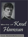 Works of Knut Hamsun : Including Hunger, Pan, Wanderers, Growth of the Soil, Shallow Soil & more