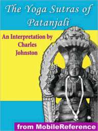 Title: The Yoga Sutras of Patanjali: An Interpretation By Charles Johnston, Author: Patanjali