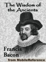 Title: The Wisdom of the Ancients : (A Series of Mythological Fables), Author: Francis Bacon