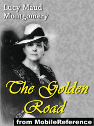 Title: The Golden Road, Author: Lucy Maud Montgomery