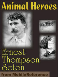 Title: Animal Heroes, Author: Ernest Thompson Seton