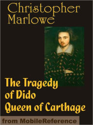 Title: The Tragedy of Dido Queen of Carthage, Author: Christopher Marlowe