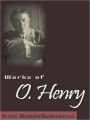 Works of O. Henry: (200+ Works). Including The Ransom of Red Chief, The Cop and the Anthem, The Gift of the Magi, A Retrieved Reformation, After Twenty Years, Compliments of the Season, Friends in San Rosario & more