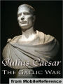 The Gallic War: Commentaries on the Gallic War with an Eighth Commentary