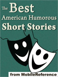 Title: The Best American Humorous Short Stories : (18 Stories). Includes Mark Twain, Edgar Allan Poe, O. Henry, George Randolph Chester, Henry Cuyler Bunner, Bret Harte, Richard Malcolm Johnston and more, Author: Various