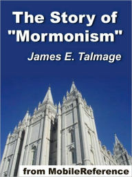 Title: The Story of ''Mormonism'' and The Philosophy of ''Mormonism'', Author: James E. Talmage