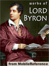 Title: Works of Lord Byron: (100+ Works) Including Don Juan, Childe Harold's Pilgrimage, Hebrew Melodies, She Walks in Beauty, When We Two Parted, So, we'll go no more a roving & more, Author: Lord Byron