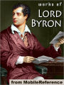 Works of Lord Byron: (100+ Works) Including Don Juan, Childe Harold's Pilgrimage, Hebrew Melodies, She Walks in Beauty, When We Two Parted, So, we'll go no more a roving & more
