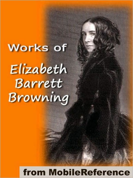 Works of Elizabeth Barrett Browning: Includes 'He Giveth His Beloved Sleep' (Illustrated), Aurora Leigh, Sonnets from the Portuguese, How Do I Love Thee and more