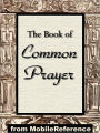 The Book of Common Prayer: Administration of the Sacraments and other Rites and Ceremonies of the Church according to the use of the Church of England together with the Psalter or Psalms of David