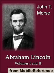 Title: Abraham Lincoln, Volumes I and II. : ILLUSTRATED, Author: John T. Morse
