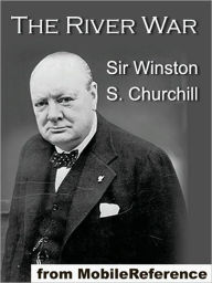 Title: The River War: An Account of the Reconquest of the Sudan, Author: Winston S. Churchill