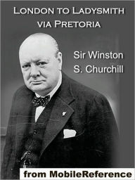 Title: London to Ladysmith via Pretoria, Author: Winston S. Churchill