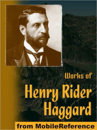 Title: Works of Henry Rider Haggard: King Solomon's Mines, The People of the Mist, She, Cleopatra, The Virgin of the Sun, Allan Quatermain series, Morning Star, Ayesha series & more, Author: H. Rider Haggard