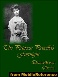 Title: The Princess Priscilla's Fortnight, Author: Elizabeth von Arnim