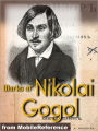 Works of Nikolai Gogol: Dead Souls, Taras Bulba, The Inspector General, The Nose, Viy & more