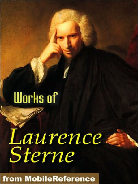 Works of Laurence Sterne: The Life and Opinions of Tristram Shandy, Gentleman, A Sentimental Journey Through France and Italy, A Political Romance, Journey to Eliza and various letters