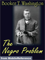 Title: The Negro Problem. ILLUSTRATED. : Booker T. Washington, W.E. Burghardt DuBois, Charles W. Chesnutt, Wilford H. Smith, H.T. Kealing, Paul Laurence Dunbar, T. Thomas Fortune, Author: Booker T. Washington