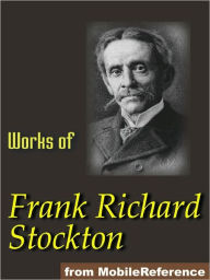 Title: Works of Frank R. Stockton. ILLUSTRATED.: The Bee-Man of Orn, The Lady, or the Tiger?, Buccaneers and Pirates of Our Coasts, A Bicycle of Cathay, Kate Bonnet, The Romance of a Pirate's Daughter and others., Author: Frank R. Stockton