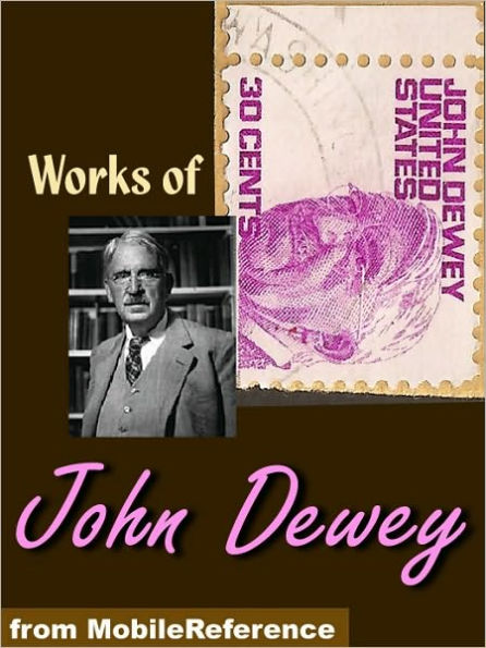 Works of John Dewey: My Pedagogic Creed, Moral Principles in Education, Democracy and Education, China, Japan and the U.S.A.