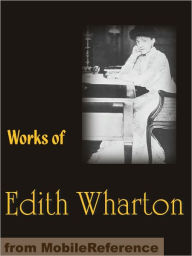 Title: Works of Edith Wharton: Includes The Age of Innocence, The House of Mirth, Ethan Frome, Sanctuary, The Custom of the Country, Summer & more, Author: Edith Wharton