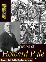 Title: Works of Howard Pyle: Book of Pirates, The Merry Adventures of Robin Hood, Otto of the Silver Hand, The Story of the Champions of the Round Table and more, Author: Howard Pyle