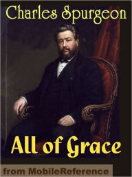 Title: All of Grace: An Earnest Word with Those Who Are Seeking Salvation by the Lord Jesus Christ, Author: Charles H. Spurgeon