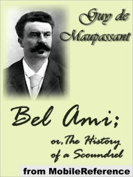 Title: Bel Ami; or, The History of A Scoundrel, Author: Guy de Maupassant